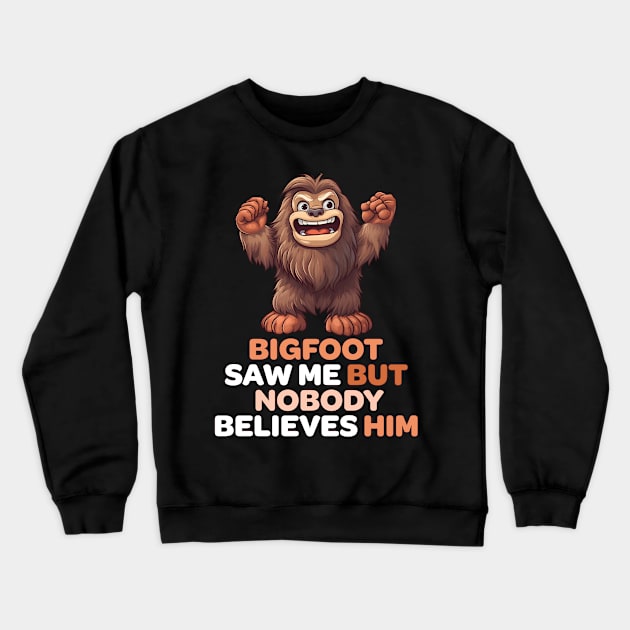 Bigfoot Saw Me But Nobody Believes Him Crewneck Sweatshirt by PaulJus